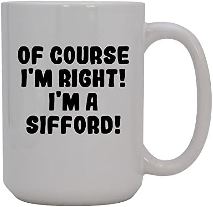Ivır Zıvır Hediyeler Elbette haklıyım! Ben bir Sifford'um! - 15oz Seramik Kahve Kupası, Beyaz