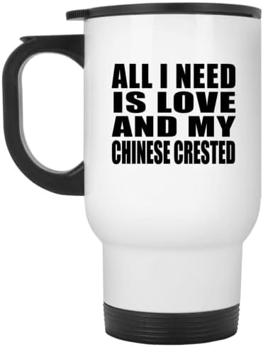 Designsify İhtiyacım Olan Tek Şey Aşk Ve Çin Tepeli, Beyaz Seyahat Kupa 14oz Paslanmaz Çelik termos kupa, Doğum Günü